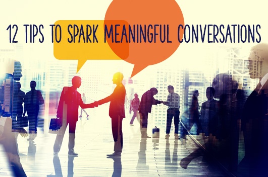 Get the 12 tips to spark meaningful conversation